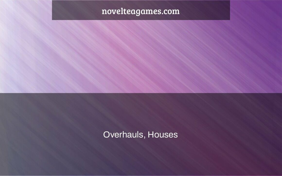 Overhauls, Houses & More –